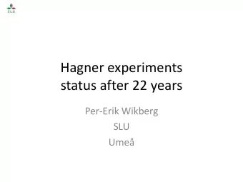 Hagner experiments  status after 22 years  Per-Erik Wikberg  SLU  Ume  Hagner experiments