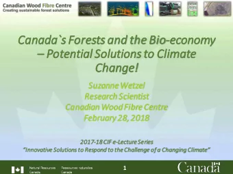 Canada`s Fo  Forests and the Bio-economy  Potentia  ial  l Solu  lutio  ions to Clim  imate
