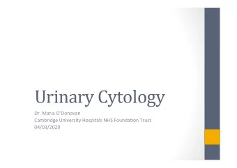Urinary  Cytology    Dr.  Maria  ODonovan    Cambridge  University