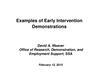 Examples of Early Intervention  Demonstrations  David A. Weaver  Office of Research, Demonstration,