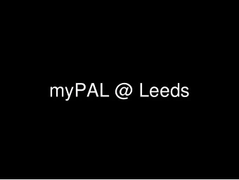 myPAL @ Leeds  myPAL aims  Personalise a students learning and  development medical