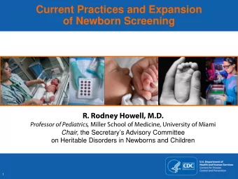 Current Practices and Expansion  of Newborn Screening  R. Rodney Howell, M.D. Professor of