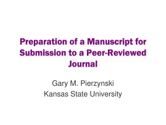 Preparation of a Manuscript for  Submission to a Peer-Reviewed  Journal  Gary M. Pierzynski  Kansas