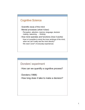Cognitive Science  Scientific study of the mind  Mental processes ( what it does )