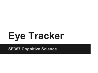 Eye Tracker  SE367 Cognitive Science  Design  Very initial design plan  One camera on the screen in