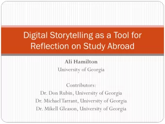 Digital Storytelling as a Tool for  Reflection on Study Abroad  Ali Hamilton  University of Georgia