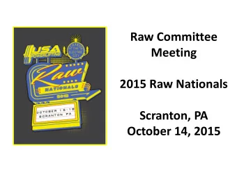 Raw Committee  Meeting  2015 Raw Nationals  Scranton, PA  October 14, 2015  Welcome from the Raw