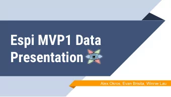 Espi MVP1 Data  Presentation  Alex Okros, Evan Brisita, Winnie Lau  Elevator Pitch  1. For