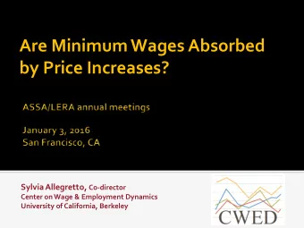 Are Minimum Wages Absorbed  by Price Increases? Sylvia Allegretto, Co-director  Center on Wage