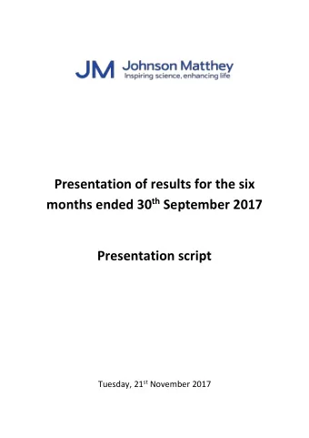 Presentation of results for the six months ended 30 th September 2017  Presentation script Tuesday,
