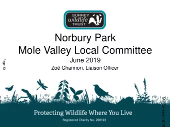 Norbury Park  Mole Valley Local Committee  June 2019  Page 13  Zo Channon, Liaison Officer