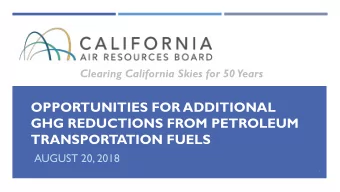 OPPORTUNITIES FOR ADDITIONAL  GHG REDUCTIONS FROM PETROLEUM  TRANSPORTATION FUELS  AUGUST 20, 2018