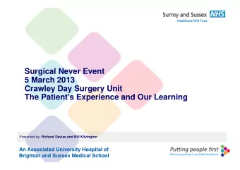 Surgical Never Event  5 March 2013  Crawley Day Surgery Unit  The Patients Experience and Our