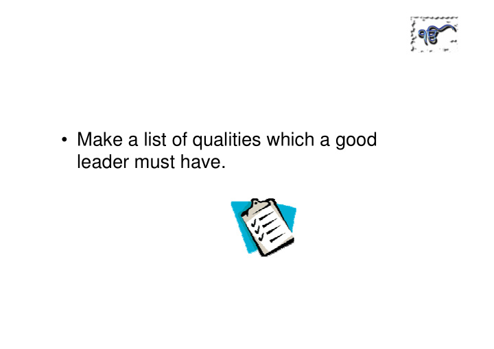 make a list of qualities which a good leader must have