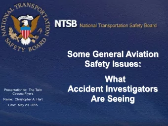 Some General Aviation  Safety Issues:  What  Accident Investigators  Presentation to:  The Twin