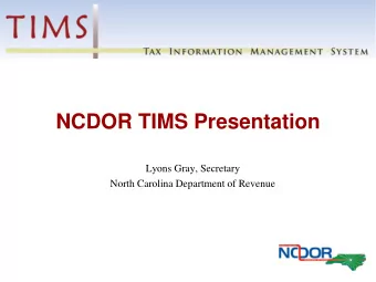 NCDOR TIMS Presentation  Lyons Gray, Secretary  North Carolina Department of Revenue  TIMS Key