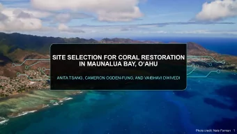 SITE SELECTION FOR CORAL RESTORATION  IN MAUNALUA BAY, OAHU  ANITA TSANG, CAMERON OGDEN-FUNG, AND