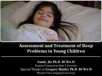 Assessment and Treatment of Sleep  Problems in Young Children  Sandy Jin Ph.D. BCBA-D  Eastern