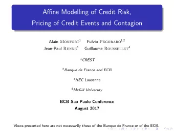 Affine Modelling of Credit Risk,  Pricing of Credit Events and Contagion Alain Monfort 1 Fulvio