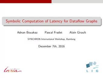 Symbolic Computation of Latency for Dataflow Graphs  Adnan Bouakaz  Pascal Fradet  Alain Girault