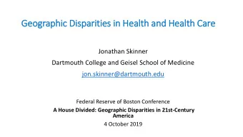 Geo  eographic D  ic Disparit  itie  ies i  in H  Hea  ealt  lth a  and H  Hea  ealt  lth C  Care