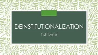 DEINSTITUTIONALIZATION  Tish Lyne  Institutionalization  Use of public institutions for the