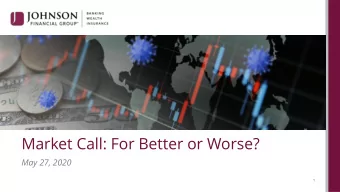 Market Call: For Better or Worse?  May 27, 2020  JohnsonFinancialGroup.com   |  1  Agenda  Some