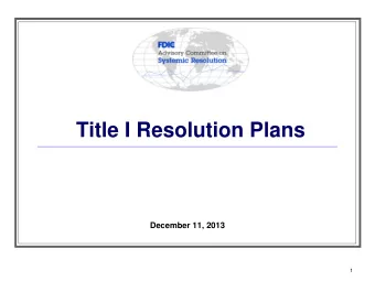 Title I Resolution Plans  December 11, 2013  1  Background  Under the Dodd-Frank Act (DFA),