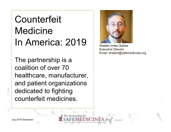 Counterfeit  Medicine  In America: 2019  Shabbir Imber Safdar  Executive Director  Email:
