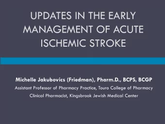 MANAGEMENT OF ACUTE  ISCHEMIC STROKE  Michelle Jakubovics (Friedman), Pharm.D., BCPS, BCGP