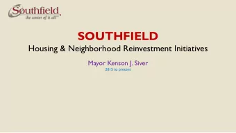 SOUTHFIELD  Housing &amp; Neighborhood Reinvestment Initiatives  Mayor Kenson J. Siver  2015 to