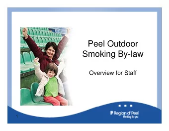 P  Peel Outdoor  l O td  Smoking By-law  g  y  Overview for Staff  Overview for Staff  1  As of