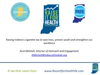 A tax that saves lives.  www.RaiseItforHealthIN.com  Before we begin, lets watch