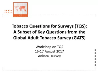 Global Adult Tobacco Survey (GATS)  Workshop on TQS  16-17 August 2017  Ankara, Turkey  Overview