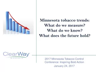 What do we measure?  What do we know?  What does the future hold?  2017 Minnesota Tobacco Control