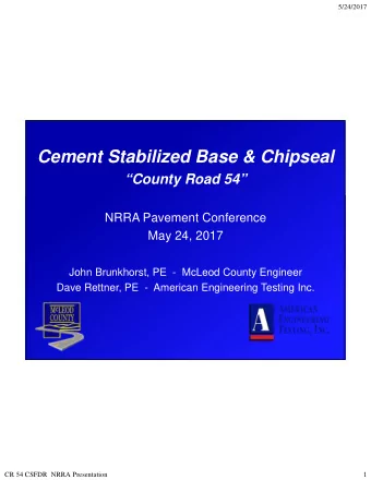 Cement Stabilized Base &amp; Chipseal  County Road 54  NRRA Pavement Conference  May 24, 2017