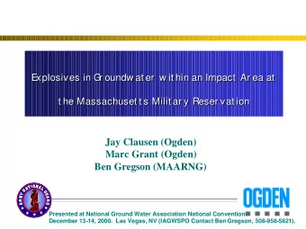 Jay Clausen (Ogden)  Marc Grant (Ogden)  Ben Gregson (MAARNG)  Presented at National Ground Water