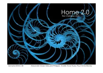 Home 2.0  New inhabitance vision  Semaine ENAC 08                Alexandre Moser, Edouard Philippe,