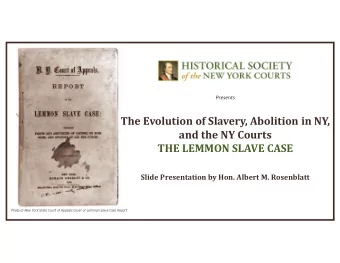 The Evolution of Slavery, Abolition in NY,  and the NY Courts  THE LEMMON SLAVE CASE  Slide