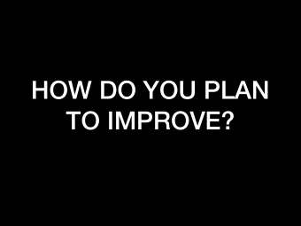 HOW DO YOU PLAN  TO IMPROVE?  Galatians 5:22-23 But the  fruit of the Spirit is love,  joy, peace,