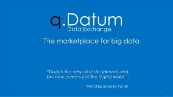 q.Datum  Data Exchange  The marketplace for big data Data is the new oil of the Internet and the