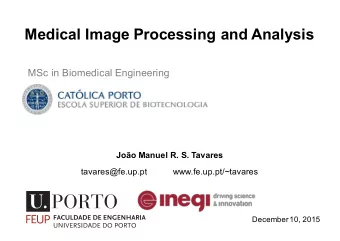 Medical Image Processing and Analysis  MSc in Biomedical Engineering  Joo Manuel R. S. Tavares