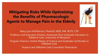 Mitigating Risks While Optimizing  the Benefits of Pharmacologic  Agents to Manage Pain in the