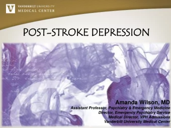POST  ST-ST  STRO  ROKE D  E DEPRESSI  ESSION  Amanda Wilson, MD  Assistant Professor, Psychiatry