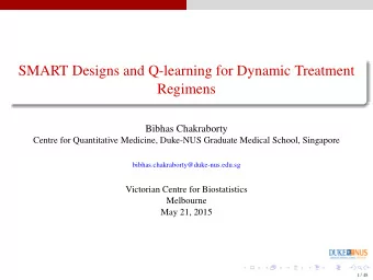 SMART Designs and Q-learning for Dynamic Treatment  Regimens  Bibhas Chakraborty  Centre for