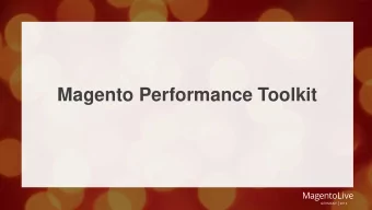 Magento Performance Toolkit  William Harvey  Principal Product Manager  Magento  What does it mean