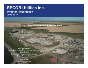 EPCOR Utilities Inc.  Investor Presentation  June 2016  Regina Wastewater Treatment Plant  Guy