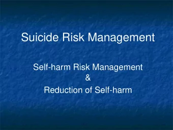 Suicide Risk Management  Self-harm Risk Management  &amp;  Reduction of Self-harm  Gary