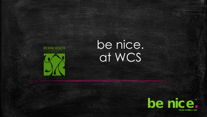 be nice at wcs