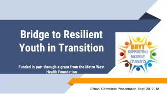 Bridge to Resilient  Youth in Transition  Funded in part through a grant from the Metro West
